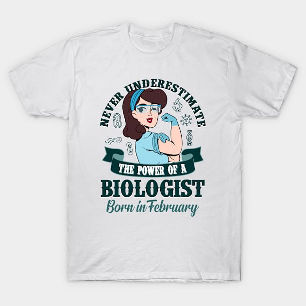 Biologist Power born in February T-Shirt by cecatto1994